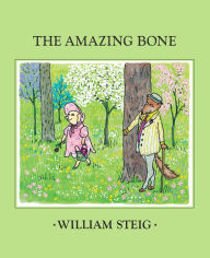 Title: The Amazing Bone: (Caldecott Honor Book), Author: William Steig