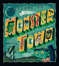 Title: Welcome to Monster Town, Author: Ryan Heshka