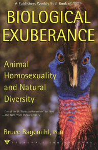 Title: Biological Exuberance: Animal Homosexuality and Natural Diversity, Author: Bruce Bagemihl