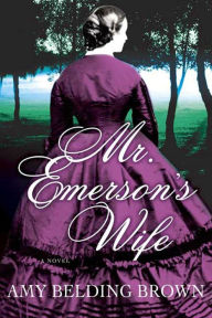 Title: Mr. Emerson's Wife: A Novel, Author: Amy Belding Brown