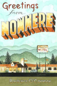 Title: Greetings from Nowhere, Author: Barbara O'Connor