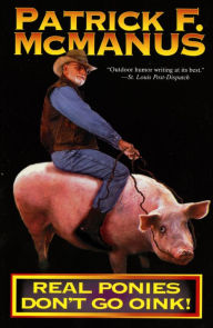 Title: Real Ponies Don't Go Oink!, Author: Patrick F. McManus