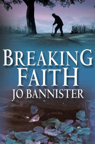 Title: Breaking Faith: A Brodie Farrell Mystery, Author: Jo Bannister