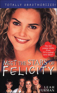 Title: Felicity: Meet the Stars, Author: Leah Furman