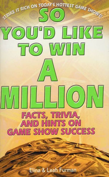 So You'd Like to Win a Million: Facts, Trivia and Inside Hints on Game Show Success