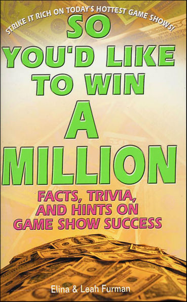 So You'd Like to Win a Million: Facts, Trivia, and Hints on Game Show Success