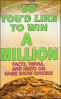So You'd Like to Win a Million: Facts, Trivia, and Hints on Game Show Success