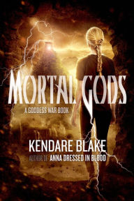 Title: Mortal Gods (Goddess War Series #2), Author: Kendare Blake