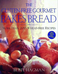 Title: The Gluten-Free Gourmet Bakes Bread: More Than 200 Wheat-Free Recipes, Author: Bette Hagman