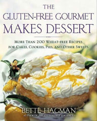 Title: The Gluten-free Gourmet Makes Dessert: More Than 200 Wheat-free Recipes for Cakes, Cookies, Pies and Other Sweets, Author: Bette Hagman