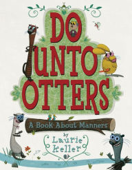 Title: Do Unto Otters: A Book About Manners, Author: Laurie Keller