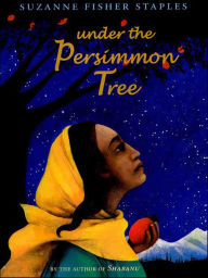 Title: Under the Persimmon Tree, Author: Suzanne Fisher Staples