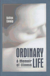Title: Ordinary Life: A Memoir Of Illness, Author: Kathlyn Conway