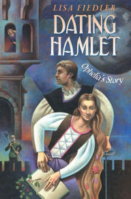 Title: Dating Hamlet: Ophelia's Story, Author: Lisa Fiedler