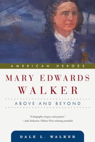 Title: Mary Edwards Walker: Above and Beyond, Author: Dale L. Walker