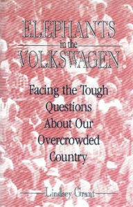 Title: Elephants In the Volkswagen: Facing The Tough Questions About Our Overcrowded Country, Author: Lindsey Grant