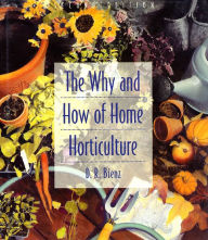 Title: The Why and How of Home Horticulture, Author: D. R. Bienz