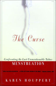 Title: The Curse: Confronting the Last Unmentionable Taboo: Menstruation, Author: Karen Houppert