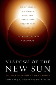Title: Shadows of the New Sun: Stories in Honor of Gene Wolfe, Author: J. E. Mooney
