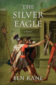 Title: The Silver Eagle: A Novel, Author: Ben Kane