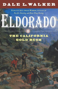 Title: Eldorado: The California Gold Rush, Author: Dale L. Walker