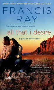 Title: All That I Desire: A Grayson Friends Novel, Author: Francis Ray