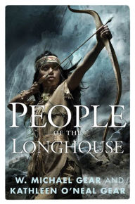 Title: People of the Longhouse: A Novel of North America's Forgotten Past, Author: W. Michael Gear