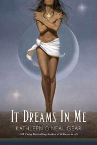 Title: It Dreams in Me, Author: Kathleen O'Neal Gear