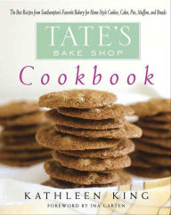 Tate's Bake Shop Cookbook: The Best Recipes from Southampton's Favorite Bakery for Home-Style Cookies, Cakes, Pies, Muffins, and Breads