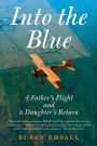 Into the Blue: A Father's Flight and a Daughter's Return