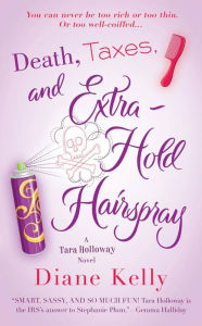 Title: Death, Taxes, and Extra-Hold Hairspray (Tara Holloway Series #3), Author: Diane Kelly