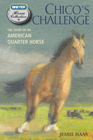 Title: Chico's Challenge: The Story of an American Quarter Horse, Author: Jessie Haas