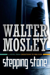 Title: Stepping Stone: A Novel from Crosstown to Oblivion, Author: Walter Mosley