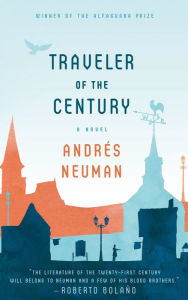 Title: Traveler of the Century: A Novel, Author: Andrés Neuman