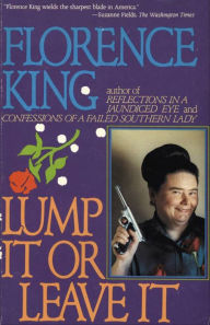 Title: Lump It or Leave It, Author: Florence King