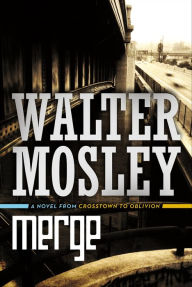 Title: Merge: A Novel from Crosstown to Oblivion, Author: Walter Mosley