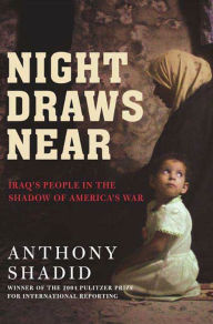 Title: Night Draws Near: Iraq's People in the Shadow of America's War, Author: Anthony Shadid