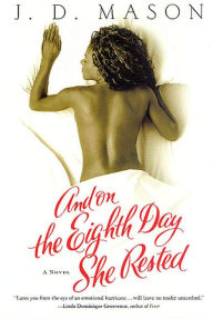 Title: And on the Eighth Day She Rested: A Novel, Author: J. D. Mason