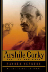 Title: Arshile Gorky: His Life and Work, Author: Hayden Herrera