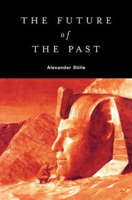 Title: The Future of the Past, Author: Alexander Stille