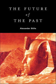 Title: The Future of the Past, Author: Alexander Stille