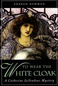Title: To Wear the White Cloak, Author: Sharan Newman