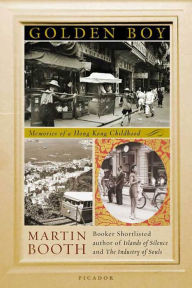 Title: Golden Boy: Memories of a Hong Kong Childhood, Author: Martin Booth
