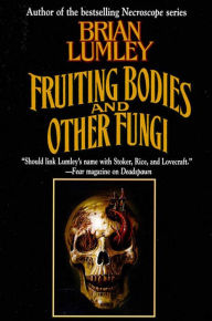 Title: Fruiting Bodies and Other Fungi, Author: Brian Lumley