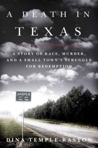 Title: A Death in Texas: A Story of Race, Murder and a Small Town's Struggle for Redemption, Author: Dina Temple-Raston