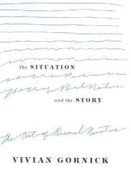 Title: The Situation and the Story: The Art of Personal Narrative, Author: Vivian Gornick