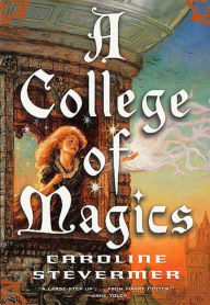 Title: A College of Magics (College of Magics Series #1), Author: Caroline Stevermer