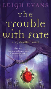 Title: The Trouble with Fate: A Mystwalker Novel, Author: Leigh Evans