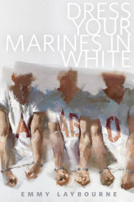 Title: Dress Your Marines in White: A Tor.Com Original (Prequel to Monument 14), Author: Emmy Laybourne