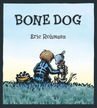 Title: Bone Dog: A Picture Book, Author: Eric Rohmann